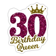 30 Birthday Queen 30.birthday queen 30 years' Sticker
